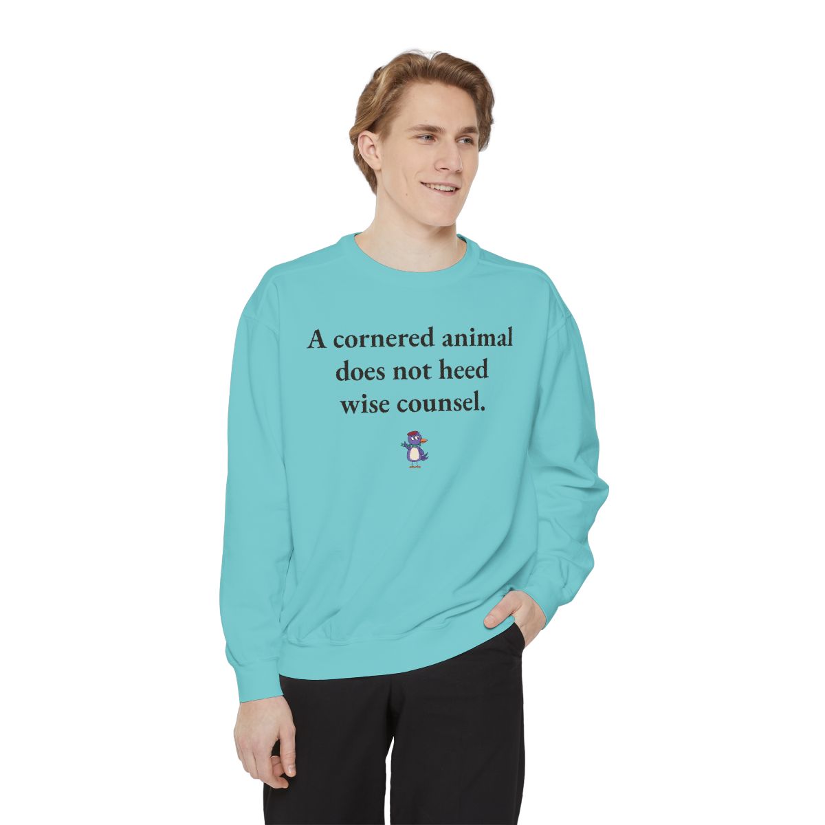 A cornered animal does not heed wise counsel., worn