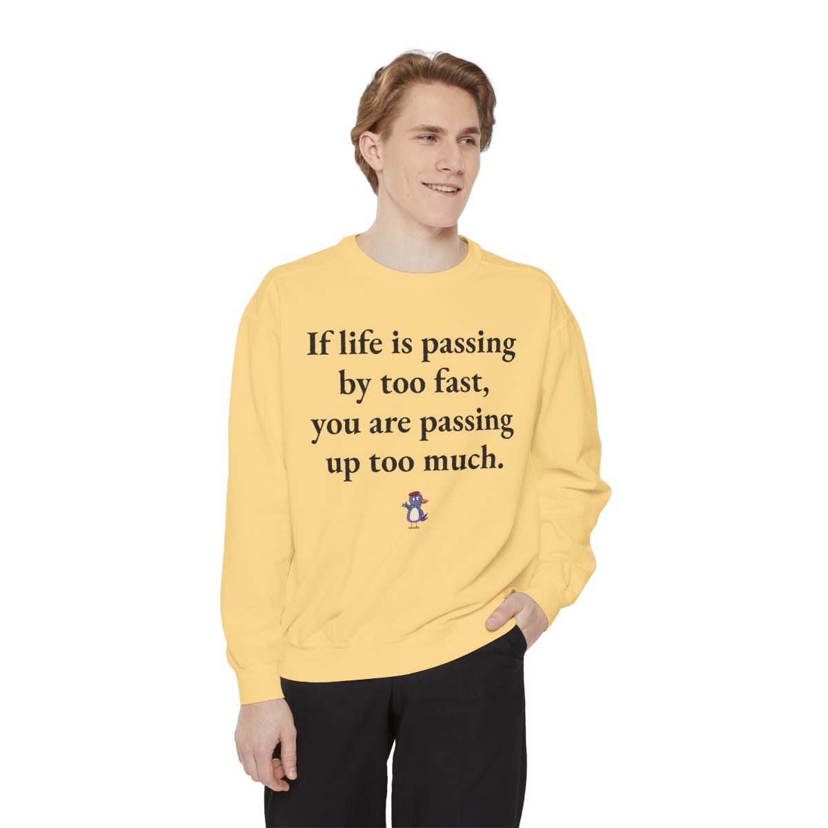 If life is passing by too fast, you are passing up too much., worn