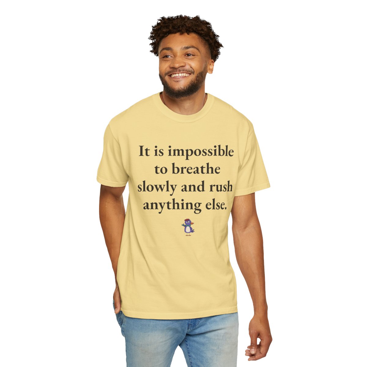 It is impossible to breathe slowly and rush anything else., worn