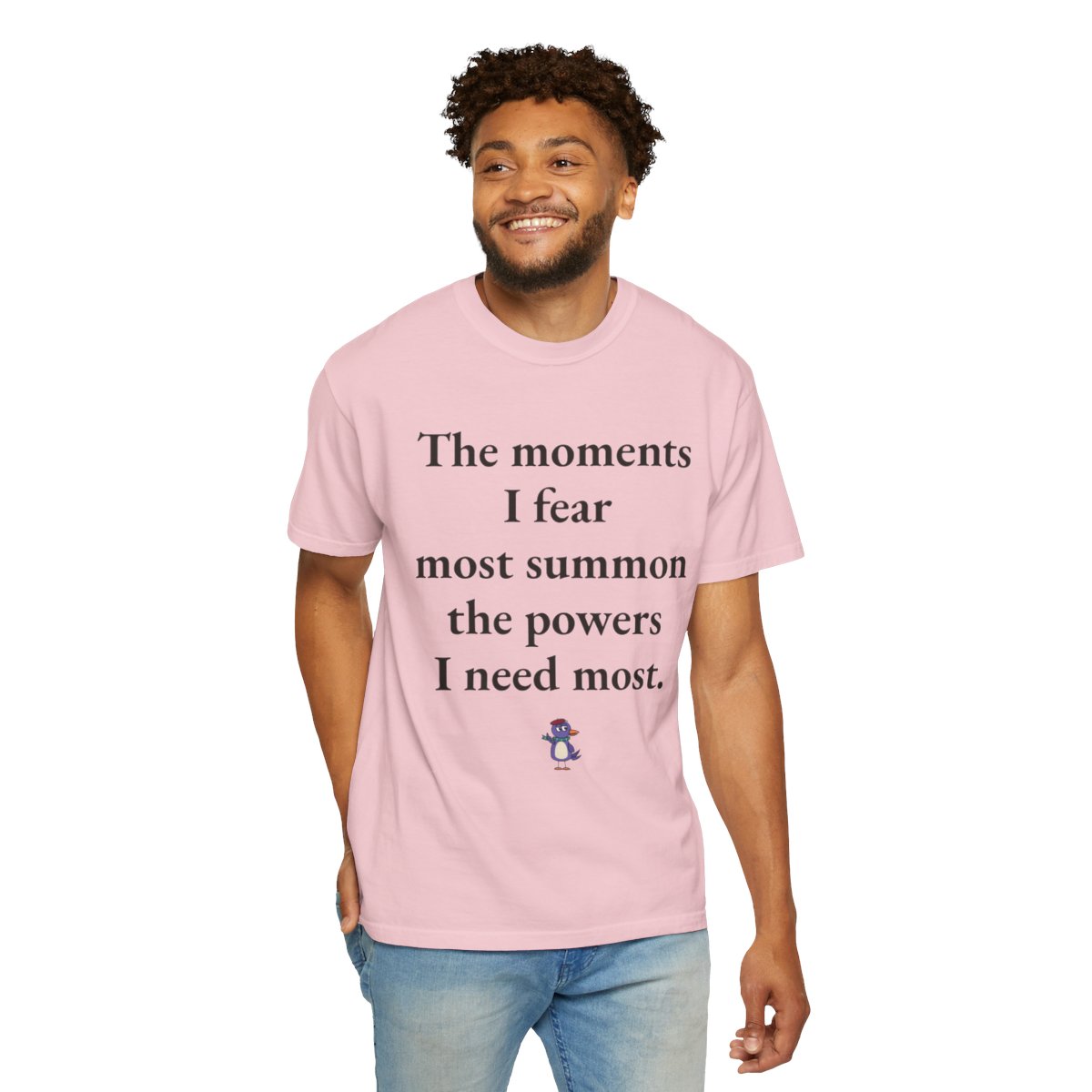 The moments I fear most summon the powers I need most., worn