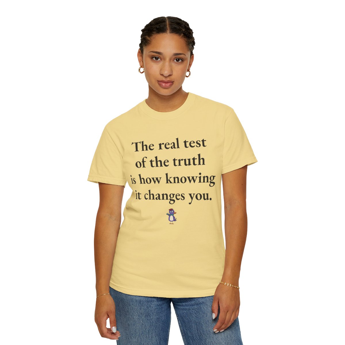 The real test of the truth is how knowing it changes you., worn