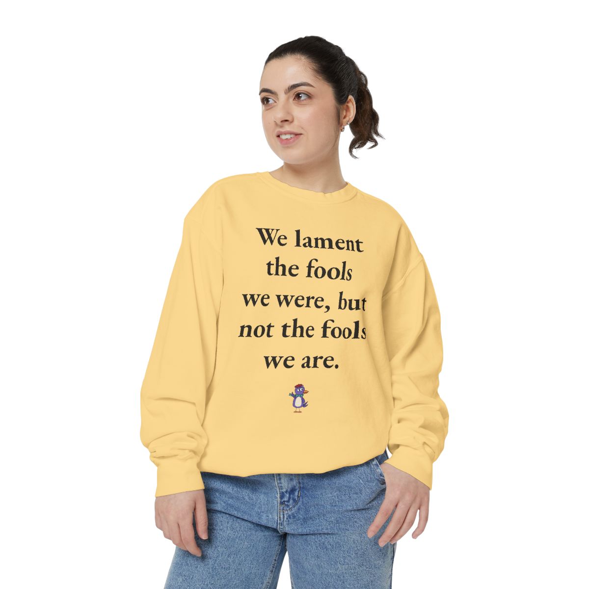 We lament the fools we were, but not the fools we are., worn